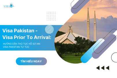 Visa Pakistan - Visa Prior To Arrival: Hướng dẫn thủ tục hồ sơ xin visa Pakistan tự túc