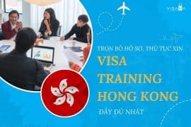 [Mới nhất] Trọn bộ hồ sơ, thủ tục xin visa training Hong Kong đầy đủ nhất