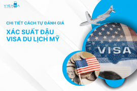 Chi tiết cách tự đánh giá xác suất đậu visa du lịch Mỹ 