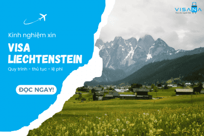 [Mới nhất] Hướng dẫn xin visa Liechtenstein chi tiết cho người lần đầu